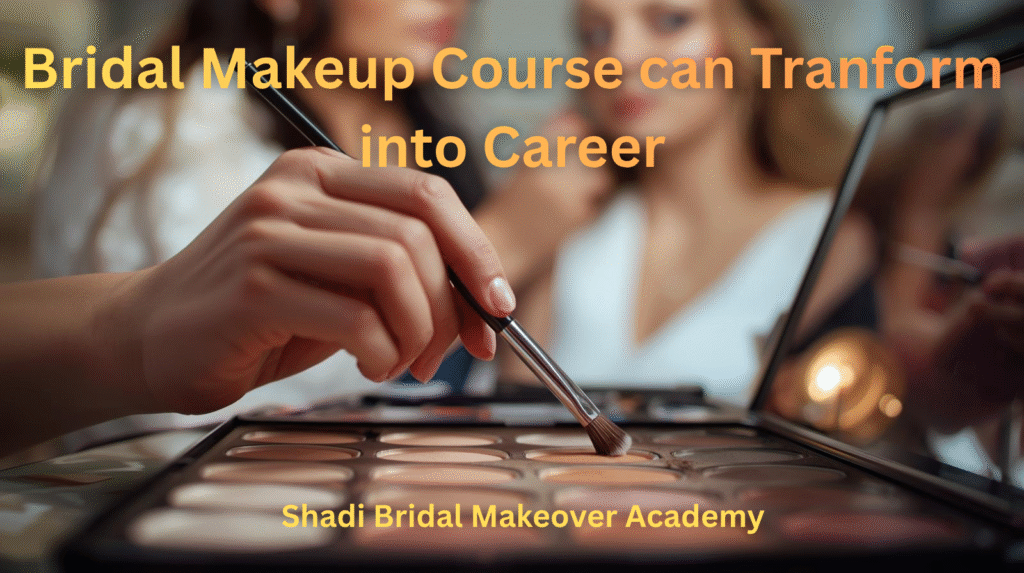 From Passion to Profession: How a Bridal Makeup Course Can Transform Your Career bridal makeup course