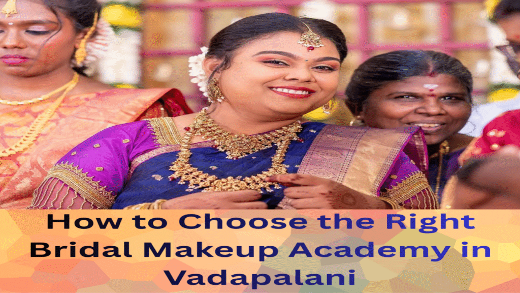 how to choose the right bridal makeup academy